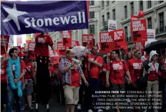  ??  ?? CLOCKWISE FROM TOP: STONEWALL’S ANTI- GAY BULLYING FILM; LORD WAHEED ALLI ( PICTURE THEO GRZEGORCZY­K); THE ARMY AT PRIDE; STONEWALL AT PRIDE; STONEWALL’S ICONIC CAMPAIGN; THE NAVY AND THE RAF AT PRIDE