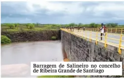  ??  ?? Barragem de Salineiro no concelho de Ribeira Grande de Santiago