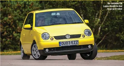  ??  ?? Re-saleable VW Lupos should be due to go up in value