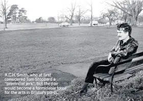  ??  ?? A.C.H. Smith, who at first considered Tom Stoppard a “provincial jerk”, but the pair would become a formidable force for the arts in Bristol’s press.