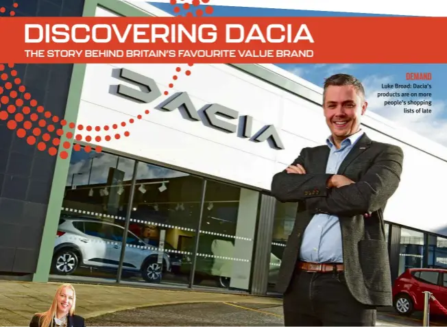  ?? ?? DEMAND Luke Broad: Dacia’s products are on more people’s shopping lists of late