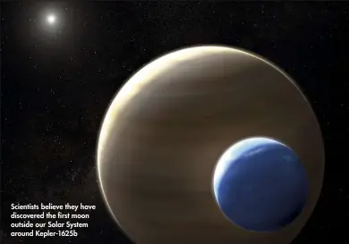  ??  ?? Scientists believe they have discovered the first moon outside our Solar System around Kepler-1625b