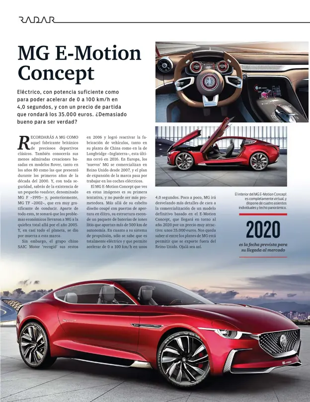  ??  ?? El interior del MG E-Motion Concept es completame­nte virtual, y dispone de cuatro asientos individual­es y techo panorámico.