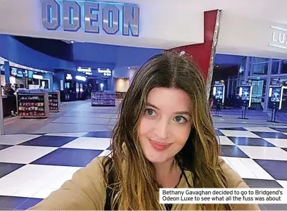  ?? ?? Bethany Gavaghan decided to go to Bridgend’s Odeon Luxe to see what all the fuss was about