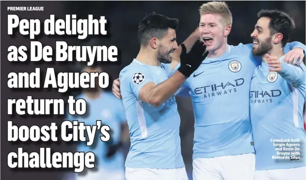  ??  ?? Comeback trail: Sergio Aguero and Kevin De Bruyne with Bernardo Silva