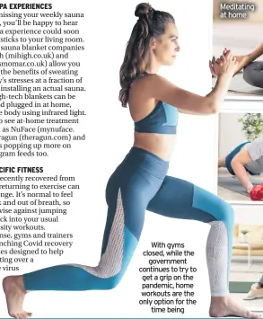  ??  ?? With gyms closed, while the government continues to try to get a grip on the pandemic, home workouts are the only option for the
time being