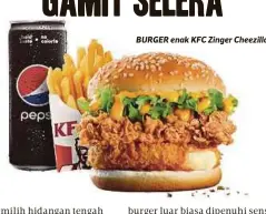  ??  ?? BURGER enak KFC Zinger Cheezilla.