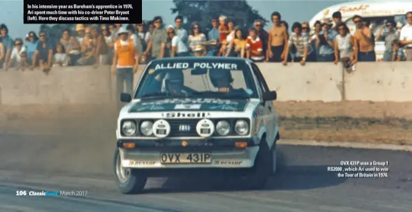  ??  ?? In his intensive year as Boreham’s apprentice in 1976, Ari spent much time with his co-driver Peter Bryant (left). Here they discuss tactics with Timo Makinen. OVX 431P was a Group 1 RS2000 , which Ari used to win the Tour of Britain in 1976.