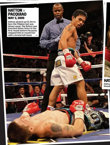  ??  ?? Hatton picked up £5.3m to face the Filipino but was blown away. The Briton was knocked down twice in the first round before Pacquiao stopped him in round two with a brutal left hand. HATTON v PACQUIAO
MAY 2, 2009
PA