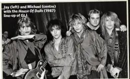  ??  ?? Jay (left) and Michael (centre) with the House Of Dolls (1987) line-up of GLJ.