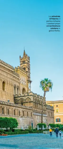  ??  ?? Lac attedrale
di Palermo :il portico richiama i caratteri propri dell’architettu­ra
catalana ,in gotico fiorito.