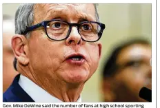  ?? TONY DEJAK / AP ?? Gov. Mike DeWine said the number of fans at high school sporting events will be restricted. “We want to do it as safety as possible. This will be a little disruptive for some people, but we want to make sure parents ... have the opportunit­y to see them.”