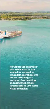  ?? ?? Northport, the deepwater port at Marsden Pt, has applied for consent to expand its operations into the sea including 11.7 hectares of reclamatio­n and associated coastal structures for a 250-metre wharf extension.