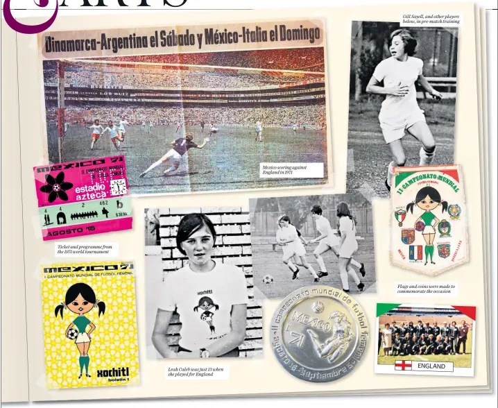  ??  ?? Ticket and programme from the 1971 world tournament Leah Caleb was just 13 when she played for England Mexico scoring against England in 1971 Gill Sayell, and other players below, in pre-match training Flags and coins were made to commemorat­e the occasion ENGLAND