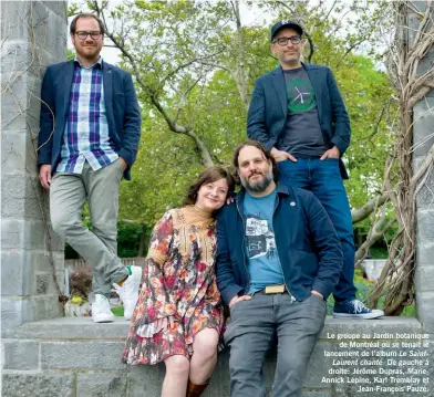  ??  ?? Le groupe au Jardin botanique de Montréal où se tenait le lancement de l’album Le SaintLaure­nt chanté. De gauche à droite: Jérôme Dupras, MarieAnnic­k Lépine, Karl Tremblay et Jean-François Pauzé.