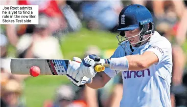  ?? ?? Joe Root admits he is yet to find a role in the new Ben Stokes Test side