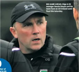  ?? ?? BIG GAME AHEAD: Sligo U-20 manager Dessie Sloyan and his team have an All-Ireland semifinal this Saturday.