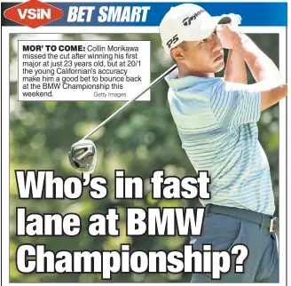  ?? Getty Images ?? MOR’ TO COME: Collin Morikawa missed the cut after winning his first major at just 23 years old, but at 20/1 the young California­n’s accuracy make him a good bet to bounce back at the BMW Championsh­ip this weekend.