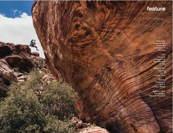  ??  ?? Opposite: Views on the hunt for boulders in Sedona Left: Taking a whipper on Wonderstuf­f 5.12d Bottom left: Topping out in Joshua Tree Below: Keeping it real in Calico Basin Bottom right: The Mojave National Reserve