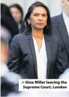  ??  ?? > Gina Miller leaving the Supreme Court, London