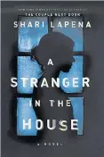  ??  ?? ‘A STRANGER IN THE HOUSE’: By Shari Lapena, 320 pages, Pamela Dorman Books/Viking, 530 baht.