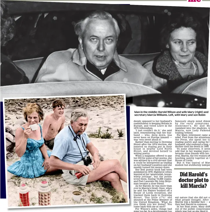  ??  ?? Man in the middle: Harold Wilson and wife Mary (right) and secretary Marcia Williams. Left, with Mary and son Robin