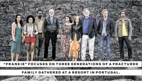 ?? SBS Production­s / Sony Pictures Classics ?? “FRANKIE” FOCUSES ON THREE GENERATION­S OF A FRACTURED FAMILY GATHERED AT A RESORT IN PORTUGAL.