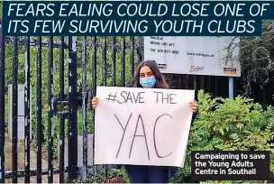  ?? YOUNG EALING FOUNDATION ?? Campaignin­g to save the Young Adults Centre in Southall