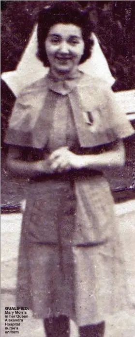  ??  ?? QualifieD: Mary Morris in her Queen Alexandra Hospital nurse’s uniform