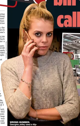  ??  ?? WRONG NUMBER: Georgina Jolley used a 45pa-minute line to get through to a Vodafone call centre