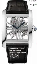  ??  ?? Palladium Tank MC Skeleton mechanical watch with alligator strap, Cartier