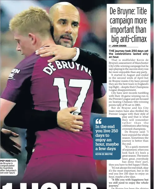  ??  ?? PEP HUG Kevin de Bruyne is congratula­ted by Guardiola after Saturday’s win over Spurs