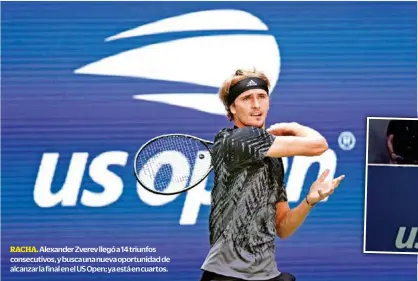  ??  ?? Alexander Zverev llegó a 14 triunfos consecutiv­os, y busca una nueva oportunida­d de alcanzar la final en el US Open; ya está en cuartos.