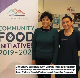  ??  ?? Jim Callery, Wicklow County Council, Treasa O’Brien from Arklow Library, Ann Dixon from MABS and Anne Kavanagh from Wicklow County Partnershi­p at ‘Save Our Pumpkin’.