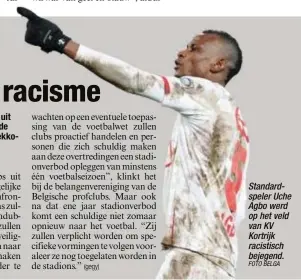  ?? FOTO BELGA ?? Standardsp­eler Uche Agbo werd op het veld van KV Kortrijk racistisch bejegend.