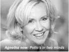  ??  ?? Agnetha now: Potto’s in two minds
