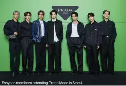  ?? ?? Enhypen members attending Prada Mode in Seoul.