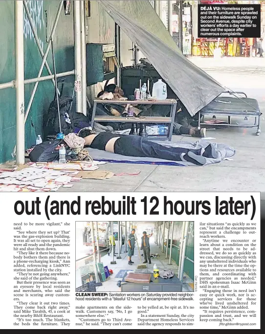  ??  ?? CLEAN SWEEP: Sanitation workers on Saturday provided neighborho­od residents with a “blissful 12 hours” of encampment-free sidewalk.
DÉJÀ VU: Homeless people and their furniture are sprawled out on the sidewalk Sunday on Second Avenue, despite city workers’ efforts a day earlier to clear out the space after numerous complaints.