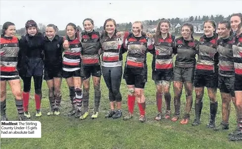  ??  ?? Mudfest The Stirling County Under-15 girls had an absolute ball