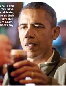  ?? ?? Michelle and Barack have been drinking more as their careers pull them apart, insiders say