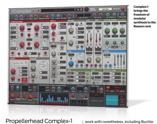  ??  ?? Complex-1 brings the freedom of modular synthesis to the Reason rack