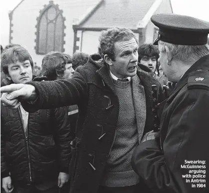  ??  ?? Swearing: McGuinness arguing with police in Antrim in 1984