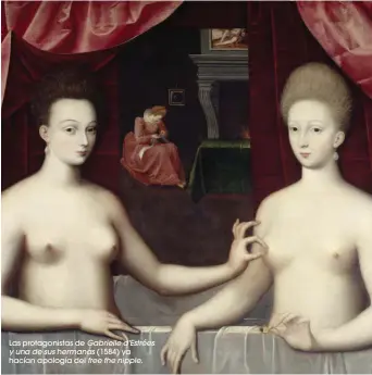  ??  ?? Las protagonis­tas de Gabrielle d'Estrées y una de sus hermanas (1584) ya hacían apología del free the nipple.