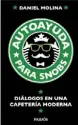  ??  ?? AUTOAYUDA PARA SNOBS. DIALOGOS EN UNA CAFETERIA MODERNA Daniel Molina Editorial Planeta 304 págs.
$ 379