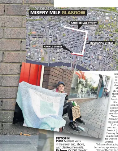  ??  ?? STITCH IN TIME Michelle knits in the street and, above, with blanket she made. Pictures Victoria Stewart NO MEAN CITY The mile-long route where we found 22 beggars