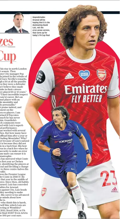  ??  ?? Unpredicta­ble: Arsenal will be hoping that it is the dominating David Luiz, not the error-prone version, that turns up for today’s FA Cup final