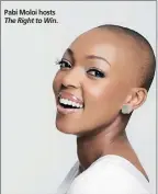  ??  ?? Pabi Moloi hosts The Right to Win.