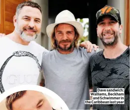  ??  ?? Dave sandwich: Walliams, Beckham and Schwimmer in the Caribbean last year