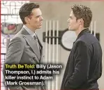  ??  ?? Truth Be Told: Billy (Jason Thompson, l.) admits his killer instinct to Adam (Mark Grossman).