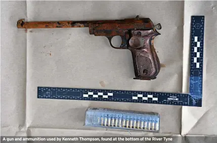  ??  ?? A gun and ammunition used by Kenneth Thompson, found at the bottom of the River Tyne